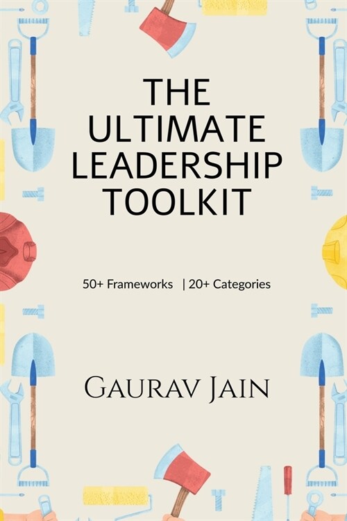 The Ultimate Leadership Toolkit: 50+ Frameworks in 20+ Categories (Paperback)
