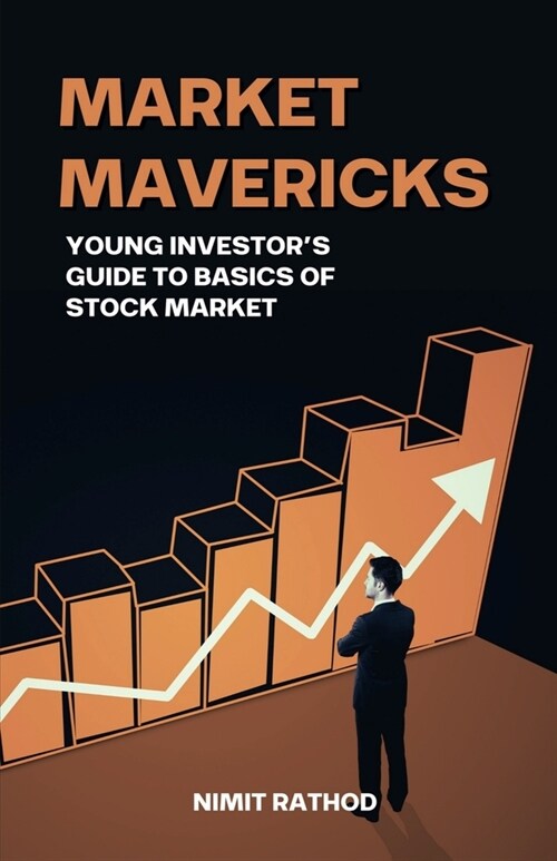 Market Mavericks: Young Investors Guide to Basics of Stock Market (Paperback)