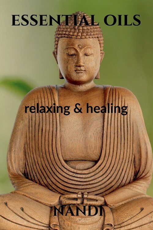 Essential Oils: relaxing and healing (Paperback)