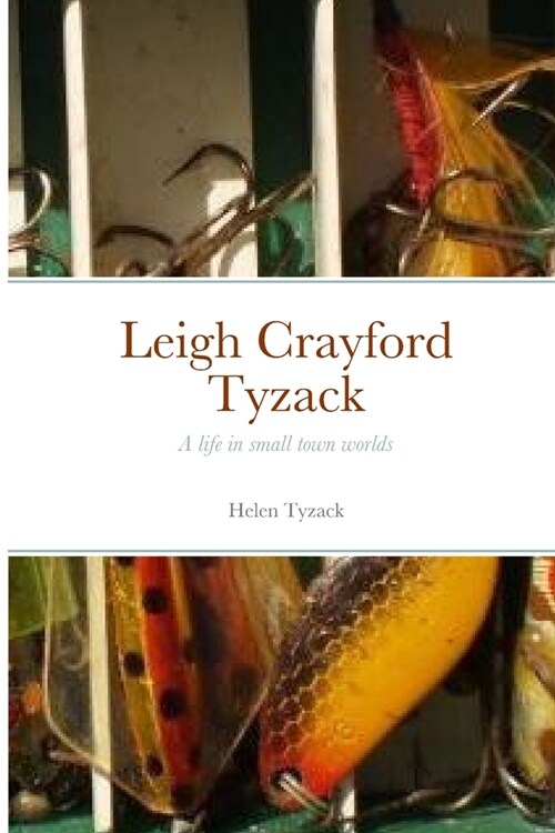 Leigh Crayford Tyzack: A life in small town worlds (Paperback)