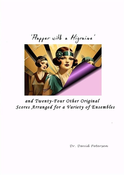 Flapper with a Migraine and Twenty-Four Other Original Scores Arranged for a Variety of Ensembles (Paperback)