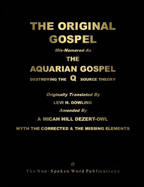 The ORIGINAL GOSPEL: Mis-Nomered As The AQUARIAN GOSPEL: Destroying The Q Source Theory [Black & White Format] (Paperback)
