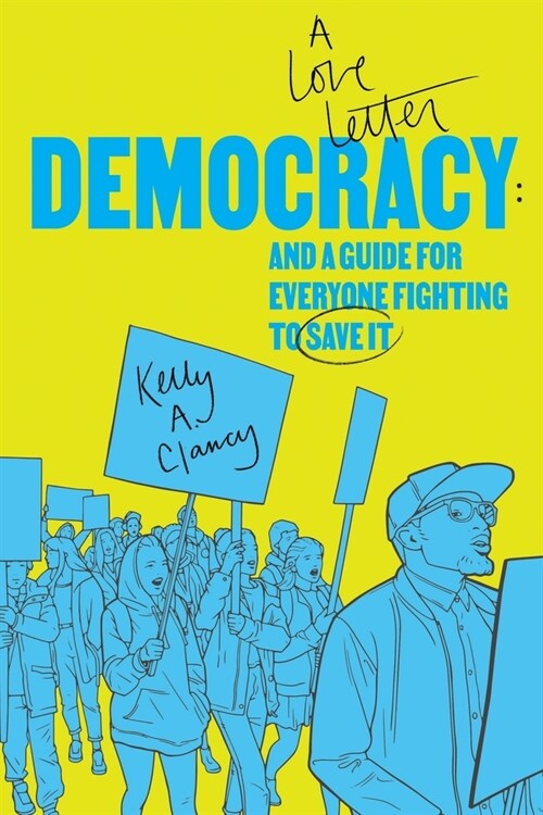 Democracy: A Love Letter and a Guide for Everyone Fighting to Save It (Paperback)