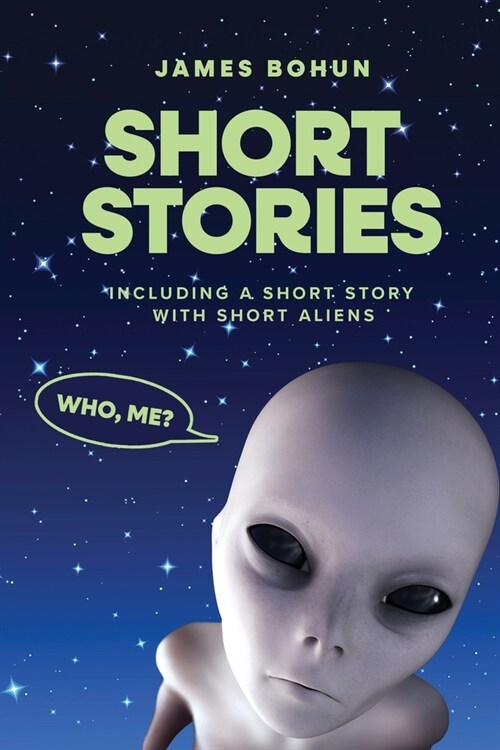 Short Stories: Including a Short Story with Short Aliens (Paperback)