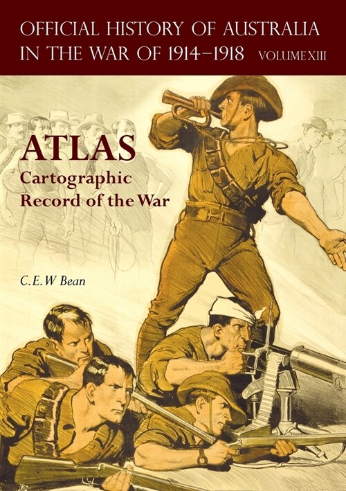 Official History of Australia in the War of 1914-1918 Atlas: Volume XIII - Cartographic Record of the War (Paperback)