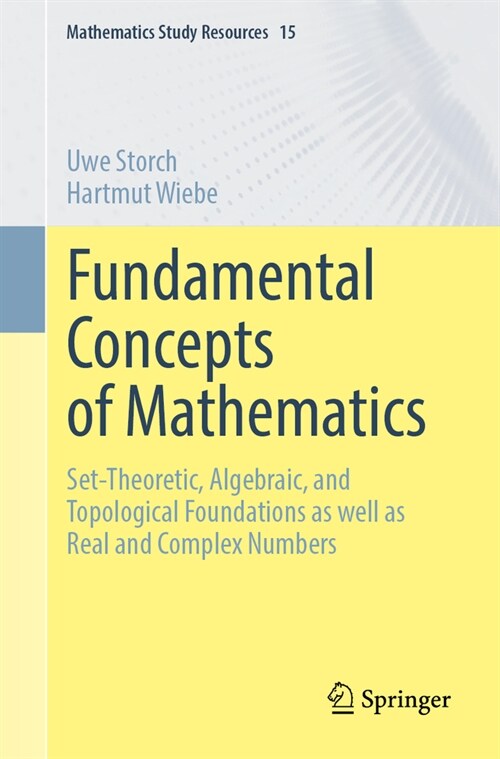 Fundamental Concepts of Mathematics: Set-Theoretic, Algebraic, and Topological Foundations as Well as Real and Complex Numbers (Paperback, 2025)
