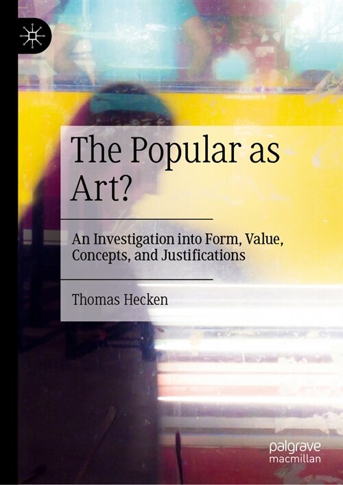 The Popular as Art?: An Investigation Into Form, Value, Concepts, and Justifications (Hardcover, 2024)