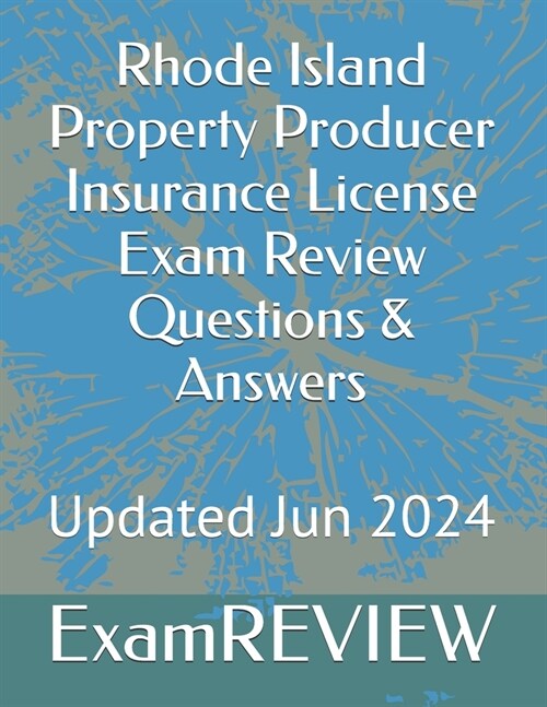 Rhode Island Property Producer Insurance License Exam Review Questions & Answers (Paperback)