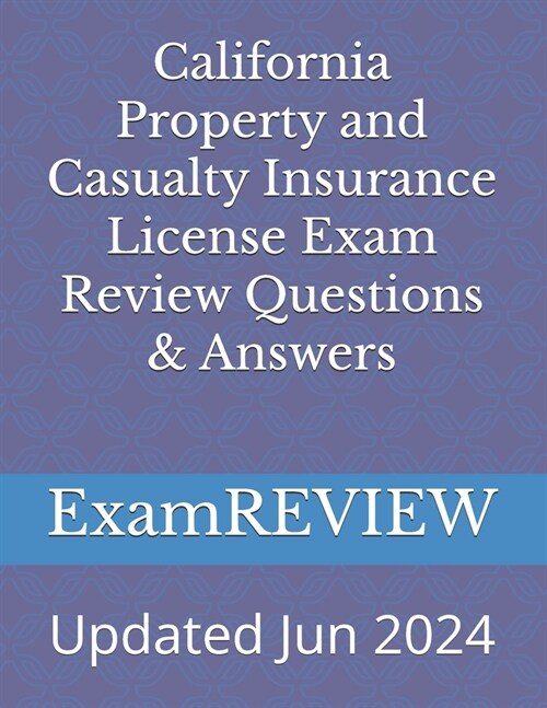 California Property and Casualty Insurance License Exam Review Questions & Answers (Paperback)