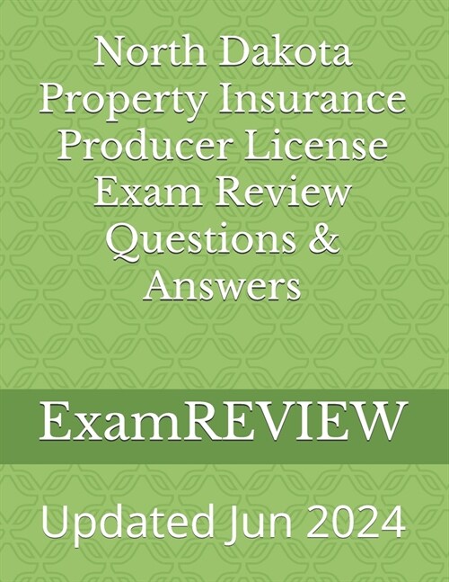 North Dakota Property Insurance Producer License Exam Review Questions & Answers (Paperback)