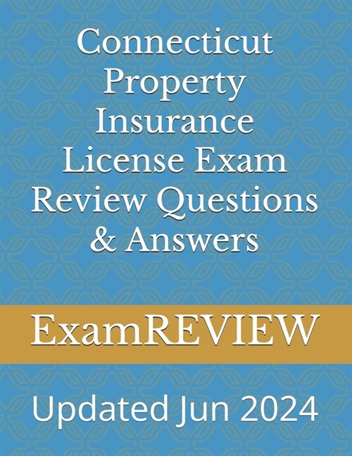 Connecticut Property Insurance License Exam Review Questions & Answers (Paperback)