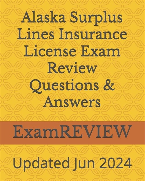 Alaska Surplus Lines Insurance License Exam Review Questions & Answers (Paperback)