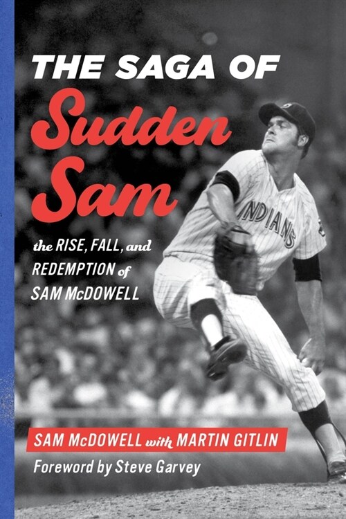 The Saga of Sudden Sam: The Rise, Fall, and Redemption of Sam McDowell (Paperback)