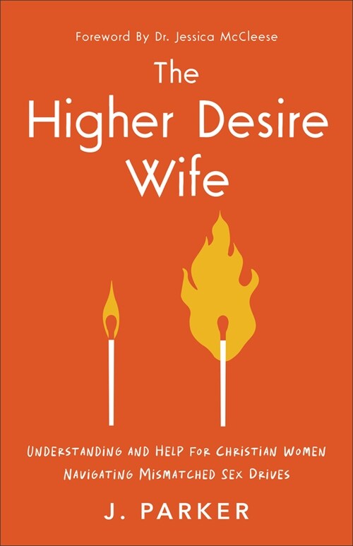 The Higher Desire Wife: Understanding and Help for Christian Women Navigating Mismatched Sex Drives (Paperback)