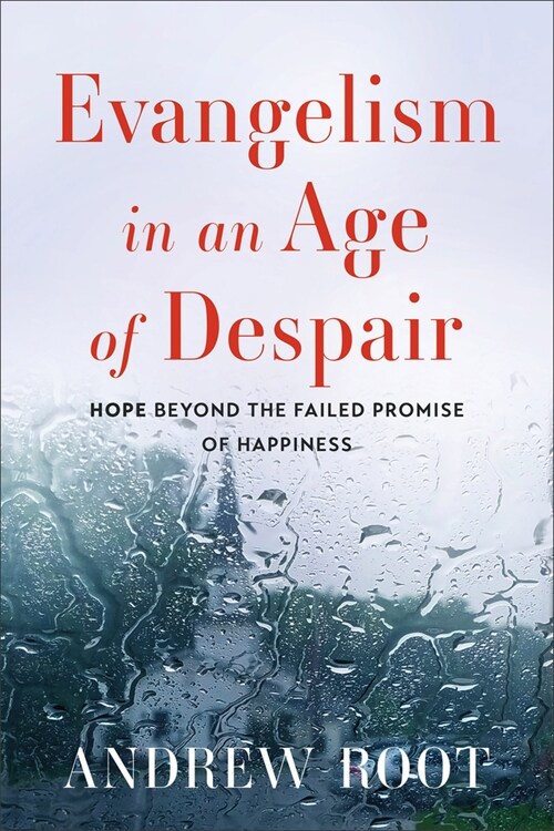 Evangelism in an Age of Despair: Hope Beyond the Failed Promise of Happiness (Paperback)