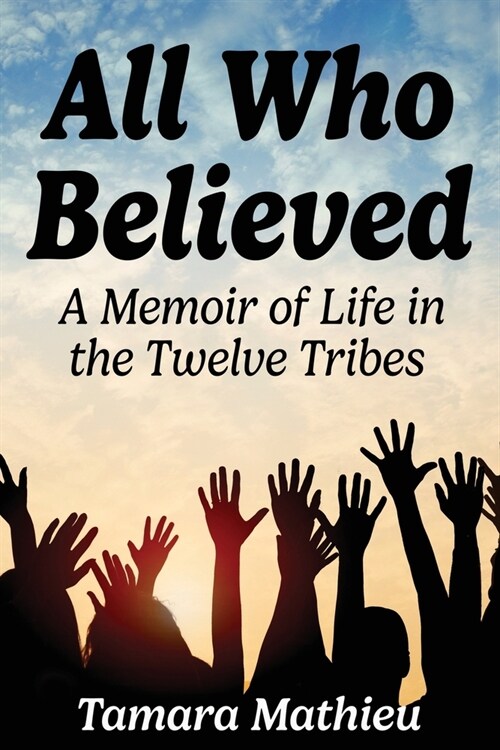 All Who Believed: A Memoir of Life in the Twelve Tribes (Paperback)