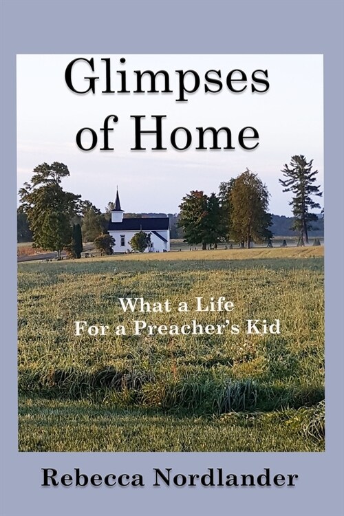 Glimpses of Home: What a Life for a Preachers Kid (Paperback)