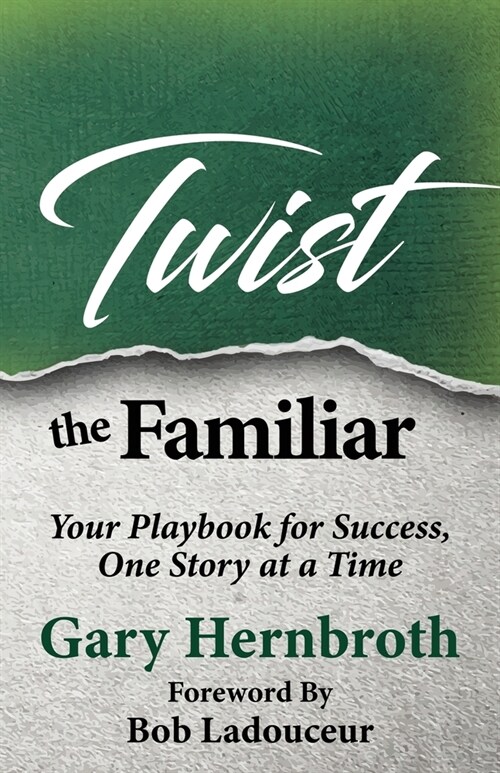 Twist the Familiar: Your Playbook for Success, One Story at a Time (Paperback)