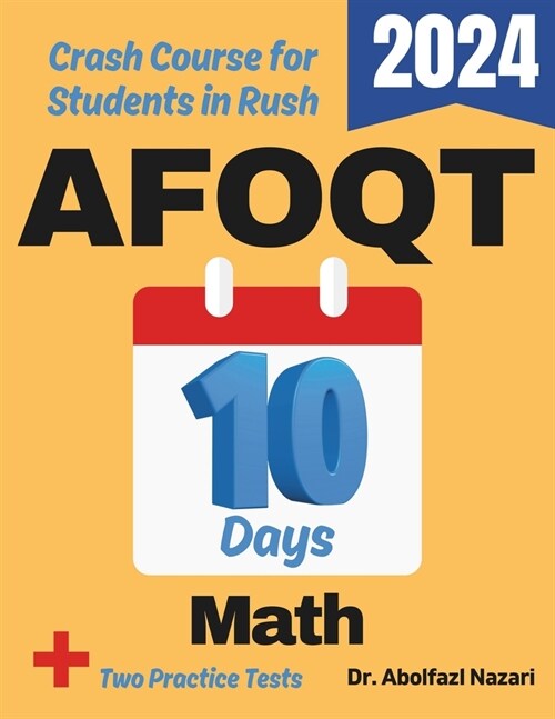 AFOQT Math Test Prep in 10 Days: Crash Course and Prep Book for Students in Rush. The Fastest Prep Book and Test Tutor + Two Full-Length Practice Test (Paperback)