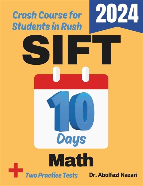 SIFT Math Test Prep in 10 Days: Crash Course and Prep Book for Students in Rush. The Fastest Prep Book and Test Tutor + Two Full-Length Practice Tests (Paperback)