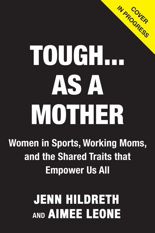 Tough...as a Mother: Fist Bumping, Breast Pumping Stories of Motherhood from Women in Sports (Hardcover)
