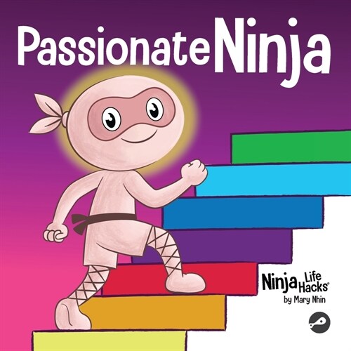 Passionate Ninja: A Book About Finding What Makes Your Heart Dance With Joy (Paperback)