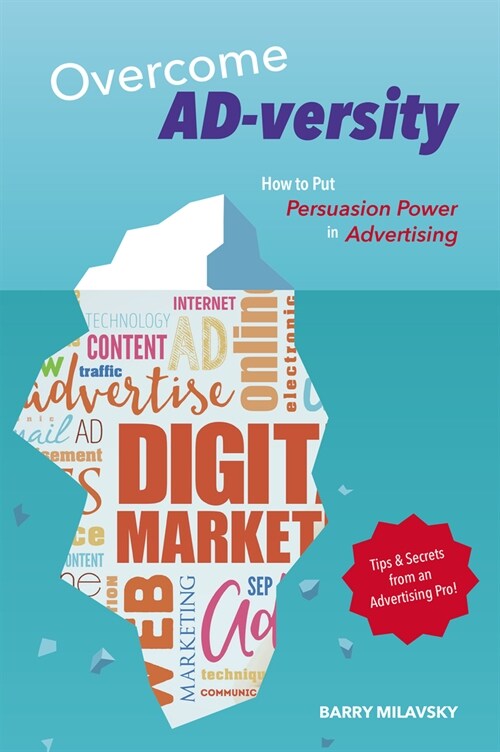 Overcome AD-versity: How to Put Persuasion Power in Advertising (Paperback)