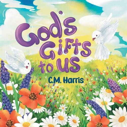 Gods Gifts To Us: A Childrens Picture Book About Our Daily Blessings (Paperback)