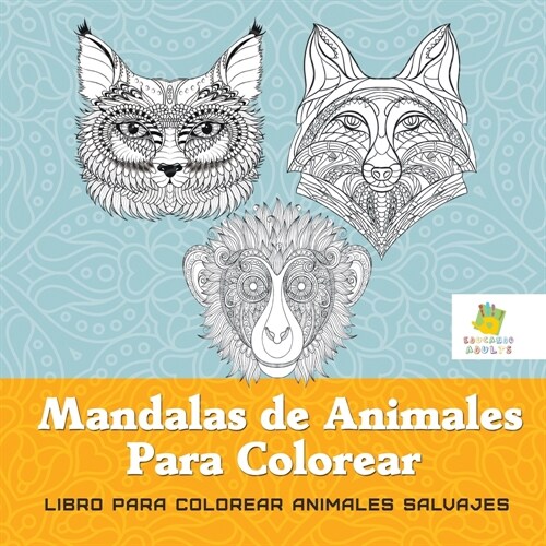 Mandalas de Animales Para Colorear: Libro Para Colorear Animales Salvajes (Paperback)