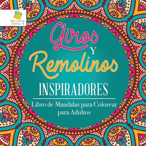 Giros y Remolinos Inspiradores: Libro de Mandalas para Colorear para Adultos (Paperback)