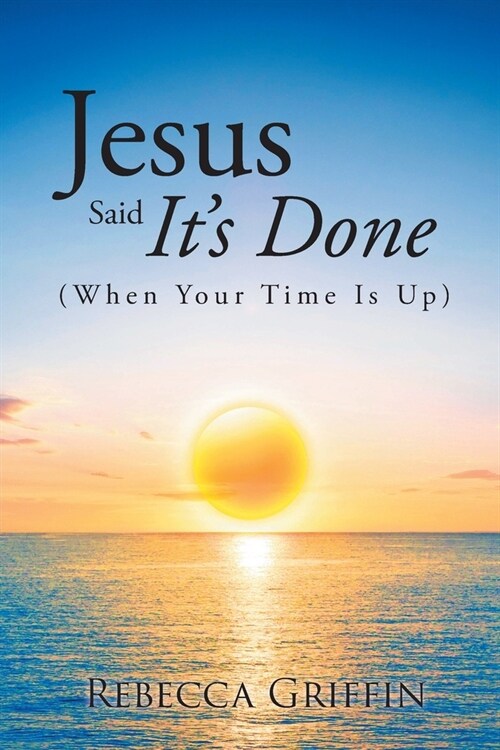 Jesus Said Its Done: (When Your Time Is Up) (Paperback)