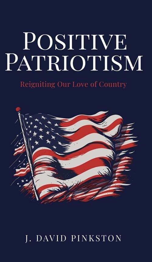 Positive Patriotism: Reigniting Our Love of Country (Hardcover)