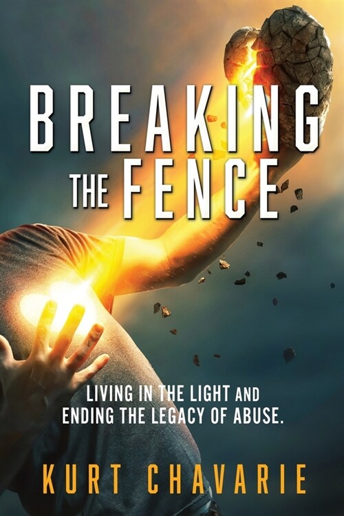 Breaking the Fence: Living in the light and ending the legacy of abuse. (Paperback)