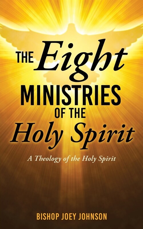 The Eight Ministries of the Holy Spirit: A Theology of the Holy Spirit (Paperback)
