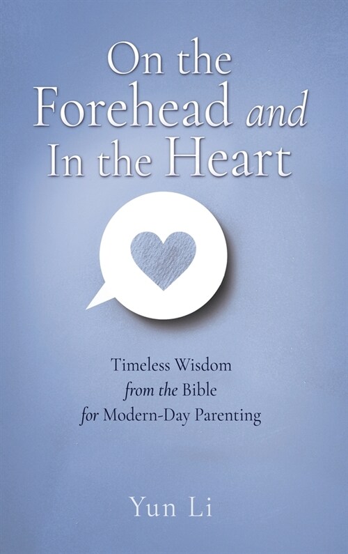 On the Forehead and In the Heart: Timeless Wisdom from the Bible for Modern-Day Parenting (Hardcover)