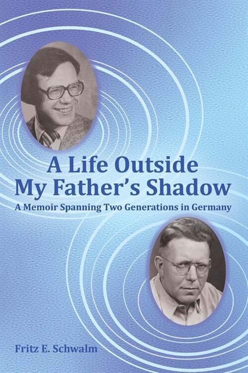 A Life Outside My Fathers Shadow: A Memoir Spanning Two Generations in Germany (Paperback)