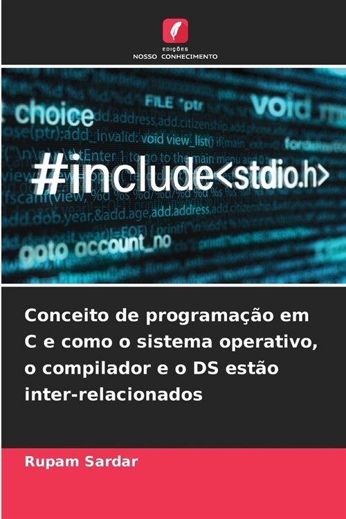 Conceito de programa豫o em C e como o sistema operativo, o compilador e o DS est? inter-relacionados (Paperback)