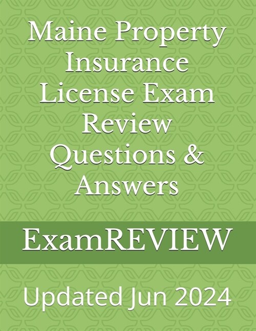 Maine Property Insurance License Exam Review Questions & Answers (Paperback)
