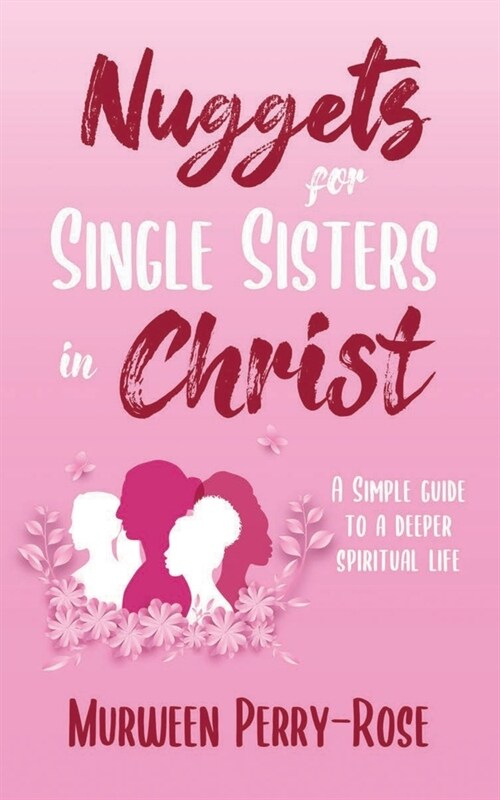 Nuggets for Single Sisters In Christ: A Simple guide to a deeper spiritual life (Paperback)