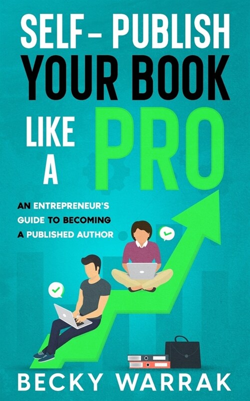 Self-Publish Your Book Like A Pro: The Ultimate Guide to Self-Publishing Your Non-Fiction Book (Paperback)