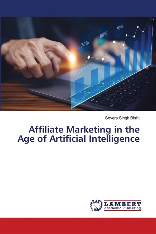 Affiliate Marketing in the Age of Artificial Intelligence (Paperback)