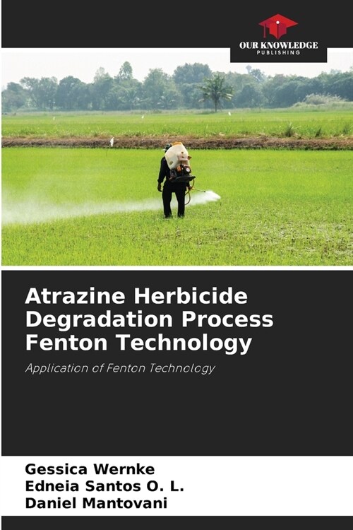 Atrazine Herbicide Degradation Process Fenton Technology (Paperback)