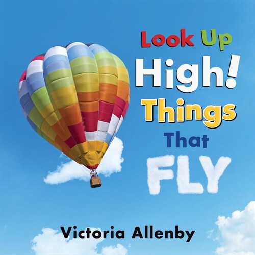 Look Up High! Things That Fly (Board Books)