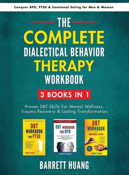 The Complete Dialectal Behavior Therapy Workbook: 3-Books-In-1: Proven DBT Skills For Mental Wellness, Trauma Recovery & Lasting Transformation Conque (Hardcover, Omnibus)