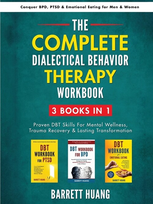 The Complete Dialectal Behavior Therapy Workbook: 3-Books-In-1: Proven DBT Skills For Mental Wellness, Trauma Recovery & Lasting Transformation Conque (Paperback, Omnibus)