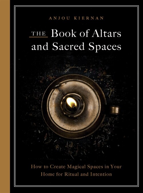 The Book of Altars and Sacred Spaces: How to Create Magical Spaces in Your Home for Ritual and Intention (Paperback)