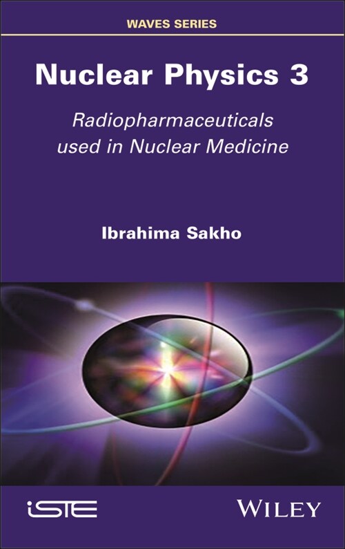 Nuclear Physics 3 : Radiopharmaceuticals Used in Nuclear Medicine (Hardcover)