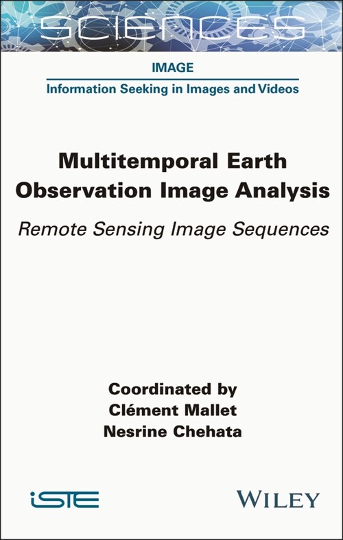 Multitemporal Earth Observation Image Analysis : Remote Sensing Image Sequences (Hardcover)