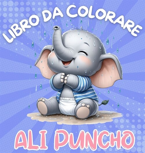 Libro da Colorare Ali Puncho: Avventura da colorare con simpatici elefantini per bambini dai 3 anni in su 40 immagini Stampa di grandi dimensioni Re (Hardcover)