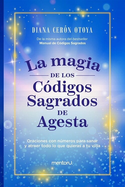 La Magia de los C?igos Sagrados de Agesta: Oraciones con n?eros para sanar y atraer todo lo que quieras a tu vida (Paperback)